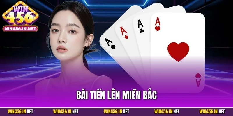 Bài Tiến Lên Miền Bắc| Siêu Phẩm Cược Tại Cổng Game WIN456
